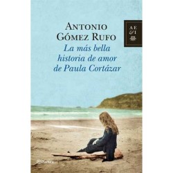 LA MAS BELLA HISTORIA DE AMOR DE PAULA CORTÁZAR. Antonio Gómez Rufo.